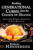 Breaking Generational Curses from the Courts of Heaven: Annulling Demonic Covenants in Your Bloodline
