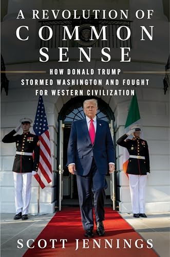 A Revolution of Common Sense: How Donald Trump Stormed Washington and Fought for Western Civilization