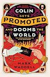 Colin Gets Promoted and Dooms the World
