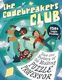 The Codebreakers Club Solve the Mystery of the Missing Puzzle Professor: 150+ Logic Puzzles