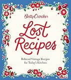 Betty Crocker Lost Recipes: Beloved Vintage Recipes for Today's Kitchen – An Official Archive Cookbook of Nostalgic American Cooking and Baking