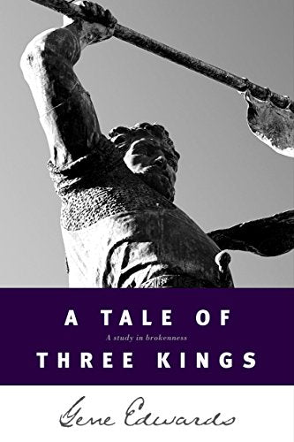 A Tale of Three Kings: A Study in Brokenness (Biblical Fiction Based on the Stories of David, Saul, and Absalom) cover