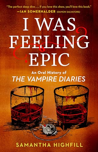 I Was Feeling Epic: An Oral History of The Vampire Diaries (Paperback)