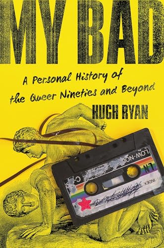My Bad: A Personal History of the Queer Nineties and Beyond