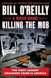 Killing the Mob: The Fight Against Organized Crime in America (Bill O'Reilly's Killing Series)