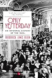 Only Yesterday: An Informal History of the 1920s – A Classic Chronicle of Scandal, Prosperity, and the Great Depression (Harper Perennial Modern Classics)