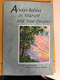 Always Believe in Yourself and Your Dreams: A Collection of Poems