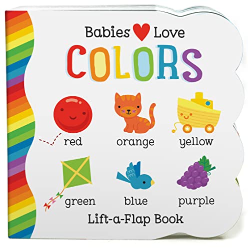 Babies Love Colors - A First Lift-a-Flap Board Book for Babies and Toddlers Learning about Colors — Illustrated (Board book)