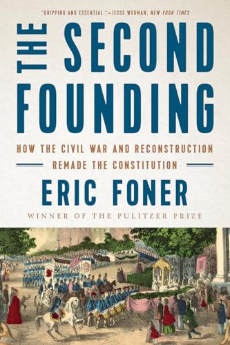 The Second Founding: How the Civil War and Reconstruction Remade the Constitution — First Edition (Paperback)