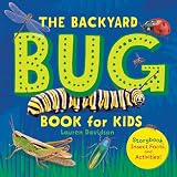 The Backyard Bug Book for Kids: Storybook, Insect Facts, and Activities (Little Scientists Learn)
