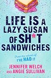 Life Is a Lazy Susan of Sh*t Sandwiches: Advice, Inspiration and Laughter from the I've Had It Podcast Hosts
