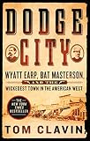 Dodge City: Wyatt Earp, Bat Masterson, and the Wickedest Town in the American West (Frontier Lawmen)
