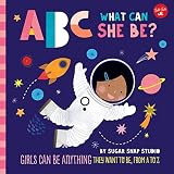 ABC for Me: ABC What Can She Be?: Girls can be anything they want to be, from A to Z (Volume 5)