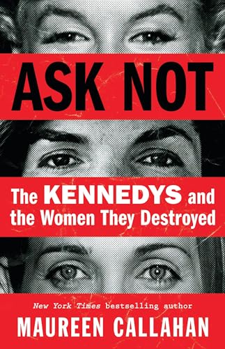 Ask Not: The Kennedys and the Women They Destroyed cover