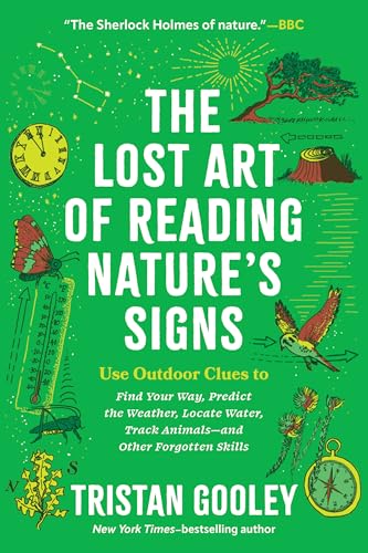 The Lost Art of Reading Nature’s Signs: Use Outdoor Clues to Find Your Way, Predict the Weather, Locate Water, Track Animals―and Other Forgotten cover