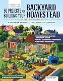 50 Projects for Building Your Backyard Homestead, Updated Edition: A Hands-On, Step-By-Step Sustainable-Living Guide (Creative Homeowner) Self-Sufficiency Gardening, Chicken Coops, Sheds, and More