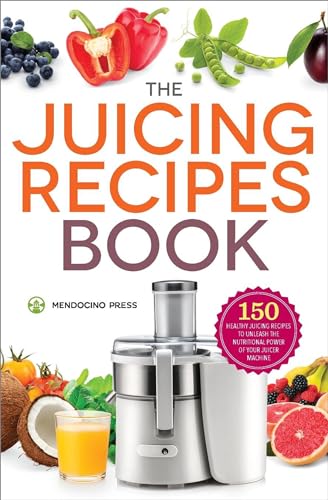 The Juicing Recipes Book: 150 Healthy Juicer Recipes to Unleash the Nutritional Power of Your Juicing Machine (Paperback)