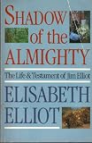 Shadow of the Almighty: The Life and Testament of Jim Elliot (Lives of Faith)