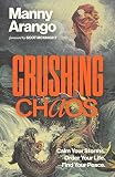 Crushing Chaos: Calm Your Storms. Order Your Life. Find Your Peace.