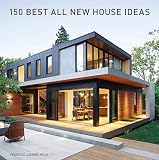 150 Best All New House Ideas: A Visual Guide to Contemporary Sustainable Architecture and Innovative Interior Design
