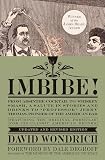 Imbibe! Updated and Revised Edition: From Absinthe Cocktail to Whiskey Smash, a Salute in Stories and Drinks to "Professor" Jerry Thomas, Pioneer of the American Bar