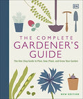 The Complete Gardener's Guide: The One-Stop Guide to Plan, Sow, Plant, and Grow Your Garden