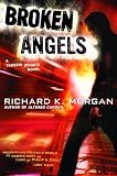 Broken Angels: A Novel (Takeshi Kovacs)