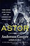 Astor: The Rise and Fall of an American Fortune