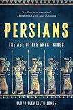 Persians: The Age of the Great Kings