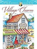 Creative Haven Village Charm Coloring Book (Adult Coloring Books: In The Country)
