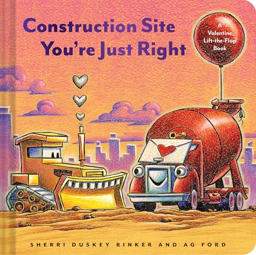 Construction Site You're Just Right: A Valentine Lift-the-Flap Book (Goodnight Construction Site) cover