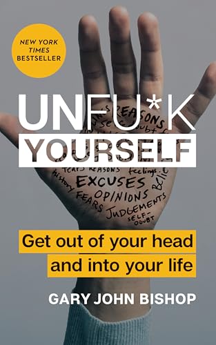 Unfu*k Yourself: Get Out of Your Head and into Your Life – The New York Times Bestselling Tough-Love Self-Help Guide to Stop Self-Sabotage and Boost cover
