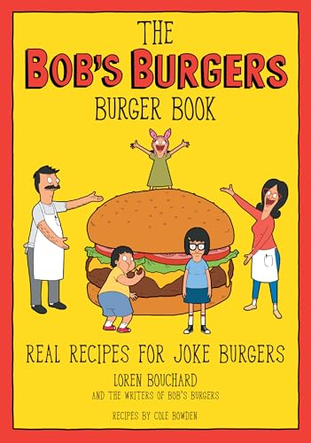 The Bob's Burgers Burger Book: Real Recipes for Joke Burgers cover