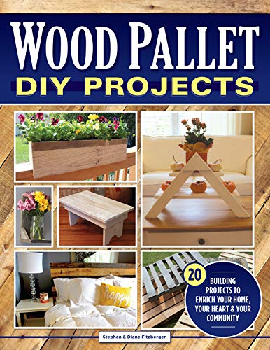 Wood Pallet DIY Projects: 20 Building Projects to Enrich Your Home, Your Heart & Your Community (Fox Chapel Publishing) Make One-of-a-Kind Useful cover