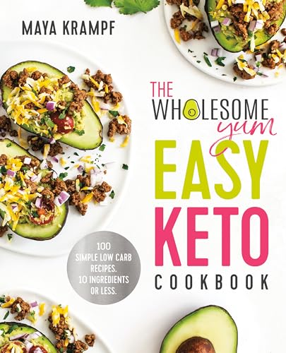 The Wholesome Yum Easy Keto Cookbook: 100 Simple Low Carb Recipes. 10 Ingredients or Less cover