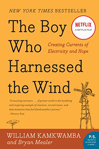 The Boy Who Harnessed the Wind: An Inspiring Story of Innovation, Perseverance, and Bringing Electricity to a Village (P.S.)