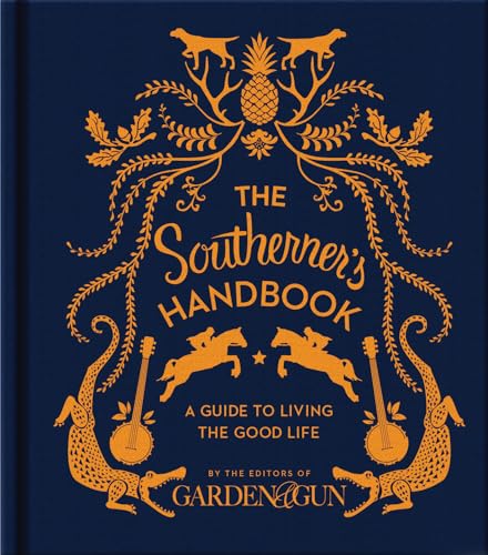 The Southerner's Handbook: A Guide to Living the Good Life ― A Garden & Gun Reference on Southern Etiquette, Hospitality, and Recipes (Garden & Gun cover