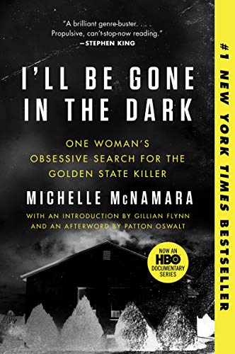 I'll Be Gone in the Dark: One Woman's Obsessive Search for the Golden State Killer – A #1 NYT Bestselling Serial Killer Investigation cover