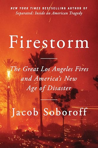 Firestorm: The Great Los Angeles Fires and America's New Age of Disaster cover