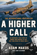 A Higher Call: An Incredible True Story of Combat and Chivalry in the War-Torn Skies of World War II cover