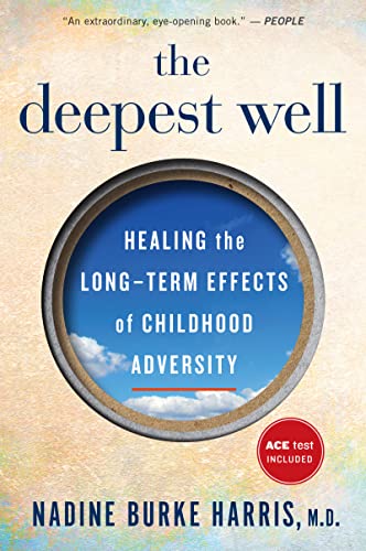 Book cover for The Deepest Well: Healing the Long-Term Effects of Childhood Trauma and Adversity―A Transformative Guide to Understanding Childhood Trauma and Health