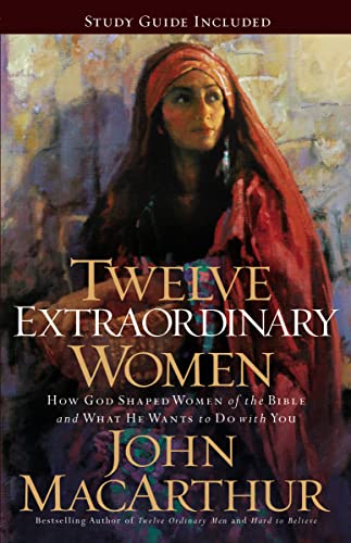 Twelve Extraordinary Women: How God Shaped Women of the Bible, and What He Wants to Do with You (Faithful Lives Series) cover