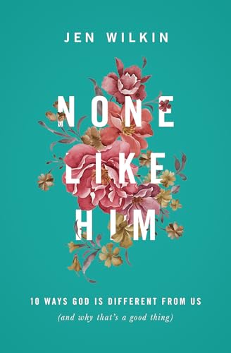 Book cover for None Like Him: 10 Ways God Is Different from Us (and Why That's a Good Thing)