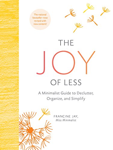 The Joy of Less: A Minimalist Guide to Declutter, Organize, and Simplify - Updated and Revised (Minimalism Books, Home Organization Books