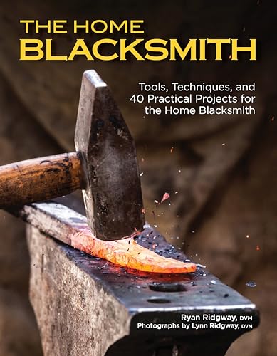 Book cover for The Home Blacksmith: Tools, Techniques, and 40 Practical Projects for the Home Blacksmith (Fox Chapel Publishing) Beginner's Guide; Step-by-Step
