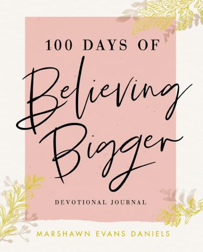 Book cover for 100 Days of Believing Bigger: A Devotional Journal - 100 Daily Devotions to Help You Discover Your True Identity in Christ (The Perfect Gift for