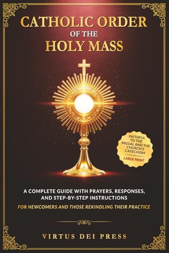 Book cover for Catholic Order of the Holy Mass: A Complete Guide with Prayers, Responses, and Step-by-Step Instructions for Newcomers and Those Rekindling their