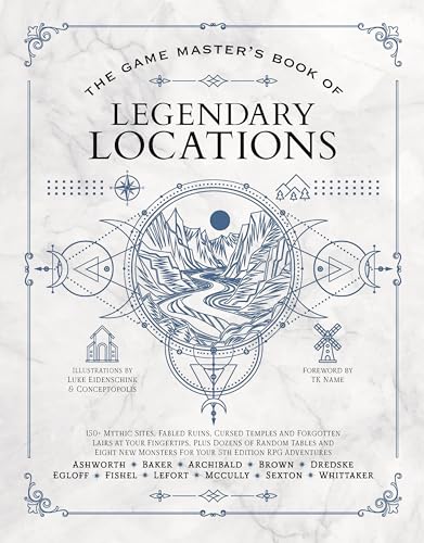 Book cover for The Game Master’s Book of Legendary Locations: 150+ mythic sites, fables ruins, cursed temples and forgotten lairs, plus dozens of random tables,
