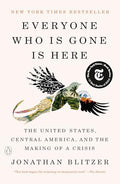 Everyone Who Is Gone Is Here: The United States, Central America, and the Making of a Crisis